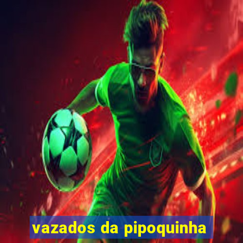 vazados da pipoquinha