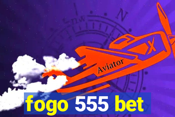 fogo 555 bet