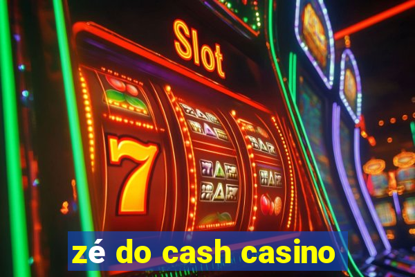 zé do cash casino