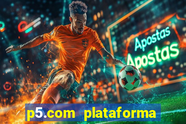 p5.com plataforma de jogos