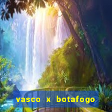 vasco x botafogo ao vivo futemax