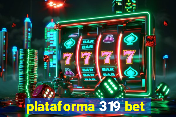 plataforma 319 bet