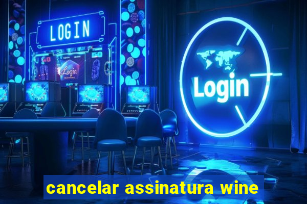 cancelar assinatura wine