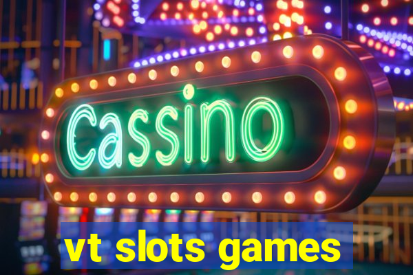 vt slots games