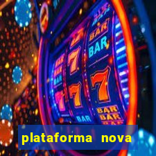 plataforma nova pagando muito