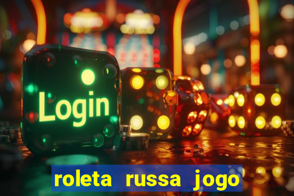 roleta russa jogo como funciona