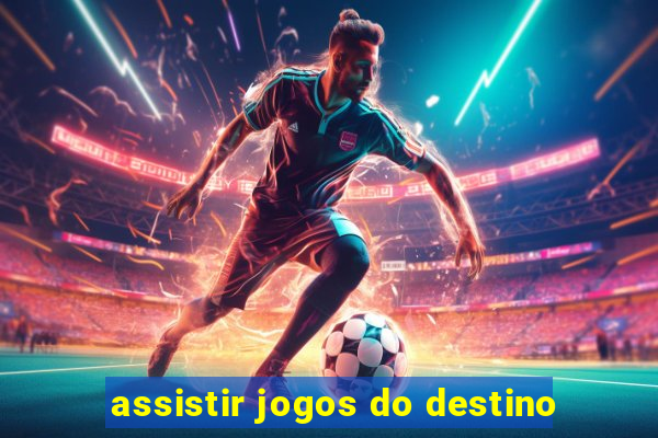 assistir jogos do destino