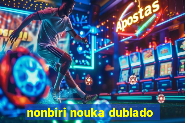 nonbiri nouka dublado