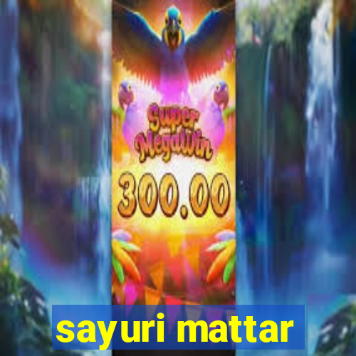 sayuri mattar