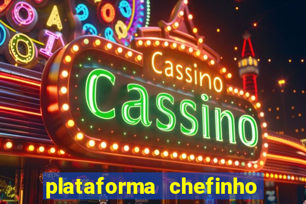 plataforma chefinho 777 bet