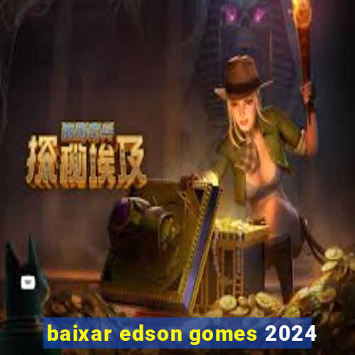 baixar edson gomes 2024