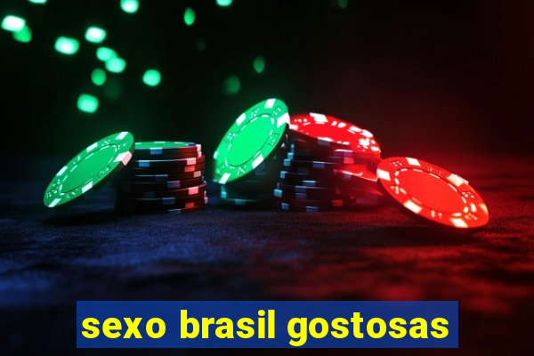 sexo brasil gostosas