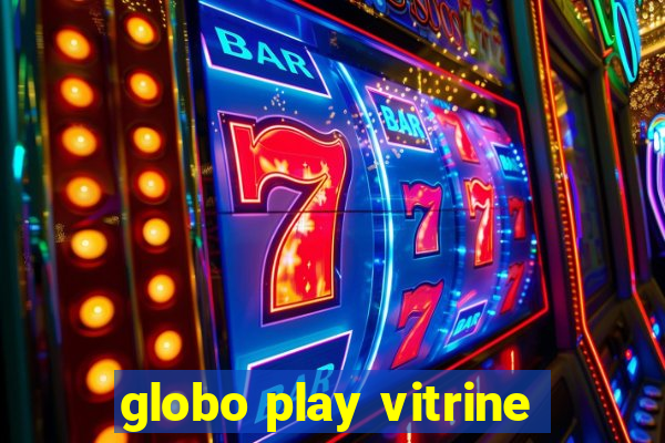 globo play vitrine