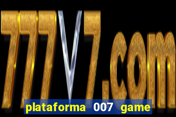 plataforma 007 game é confiável