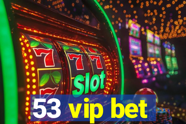 53 vip bet