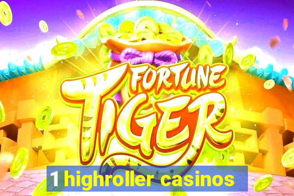 1 highroller casinos