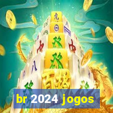 br 2024 jogos