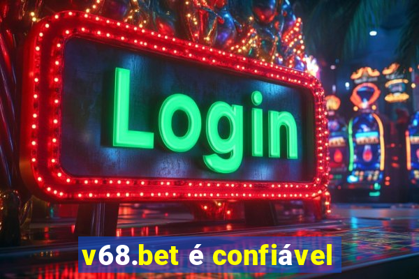 v68.bet é confiável