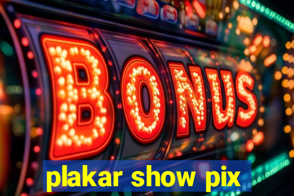 plakar show pix