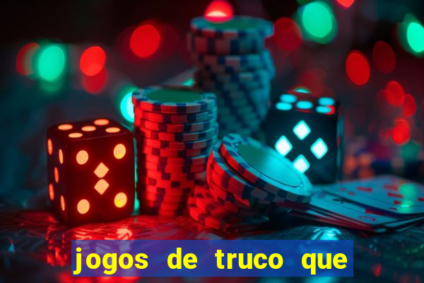 jogos de truco que ganha dinheiro