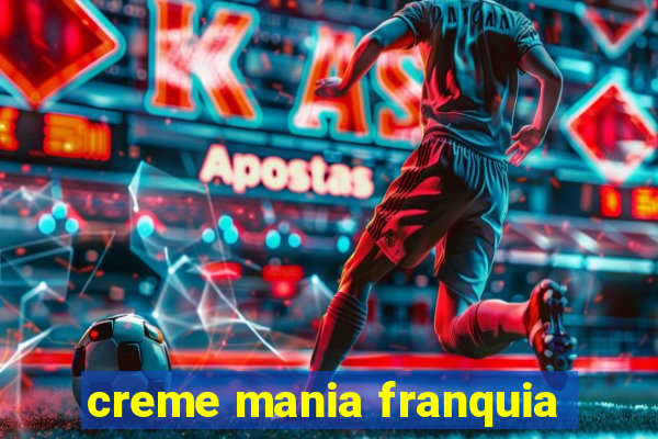 creme mania franquia