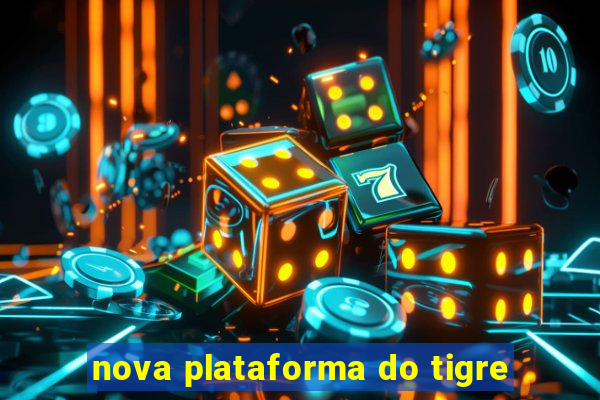 nova plataforma do tigre