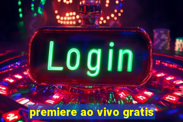 premiere ao vivo gratis