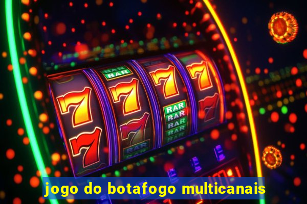 jogo do botafogo multicanais