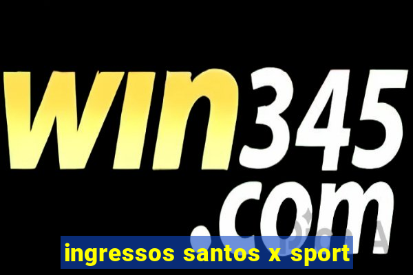 ingressos santos x sport