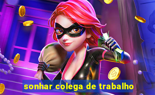 sonhar colega de trabalho