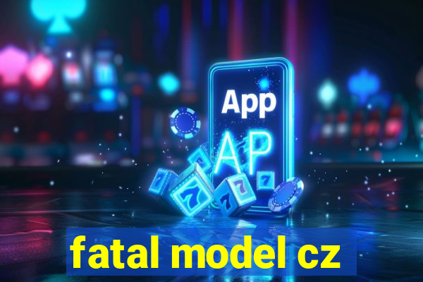 fatal model cz