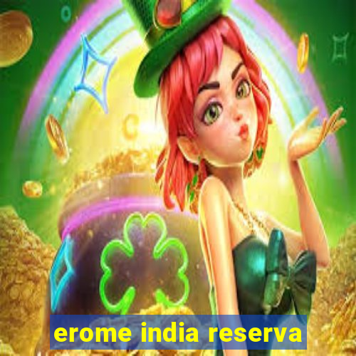 erome india reserva