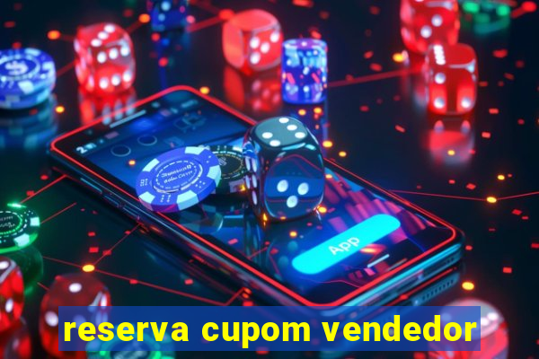 reserva cupom vendedor