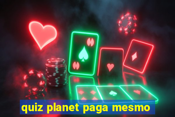 quiz planet paga mesmo