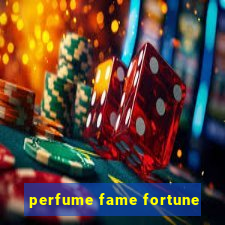 perfume fame fortune