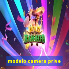 modelo camera prive