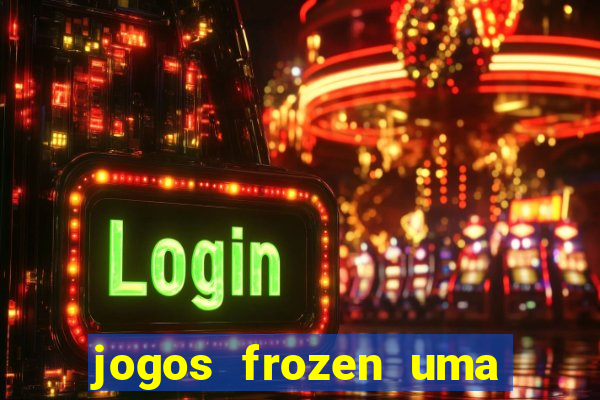 jogos frozen uma aventura congelante problema em dobro