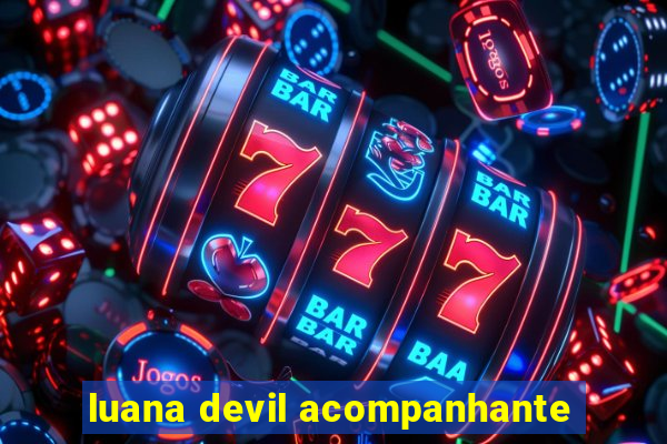 luana devil acompanhante