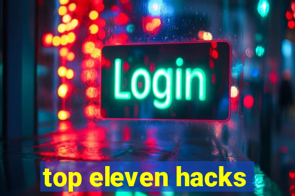 top eleven hacks