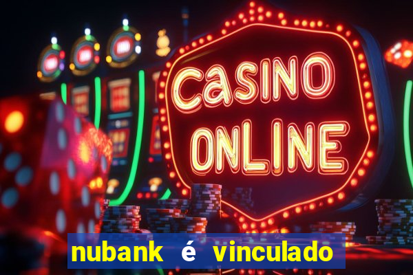 nubank é vinculado a qual banco