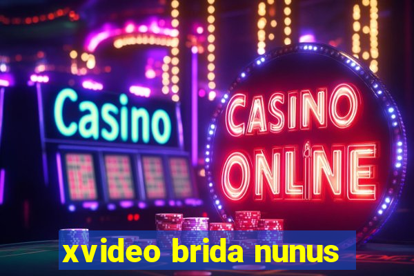 xvideo brida nunus