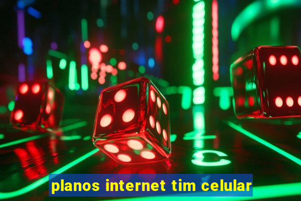 planos internet tim celular