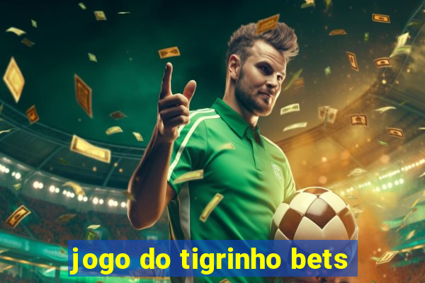 jogo do tigrinho bets