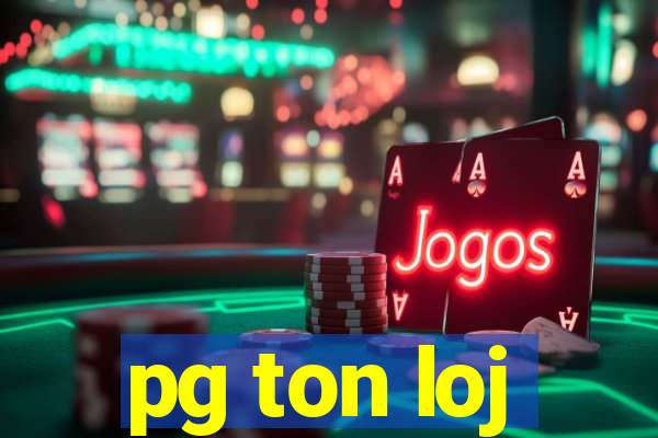 pg ton loj