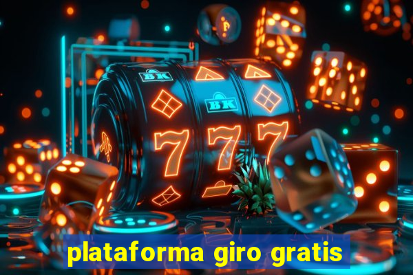 plataforma giro gratis