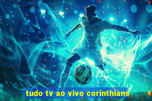 tudo tv ao vivo corinthians