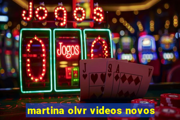 martina olvr videos novos