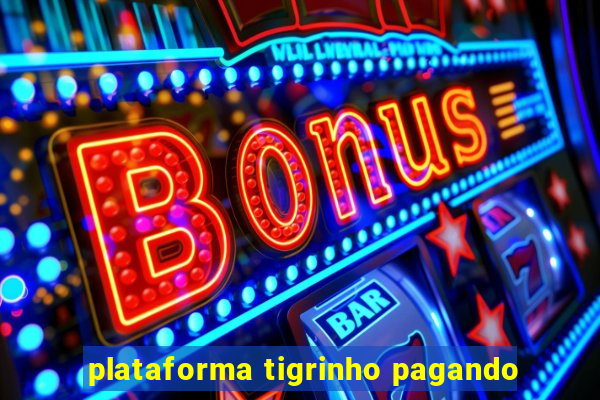 plataforma tigrinho pagando