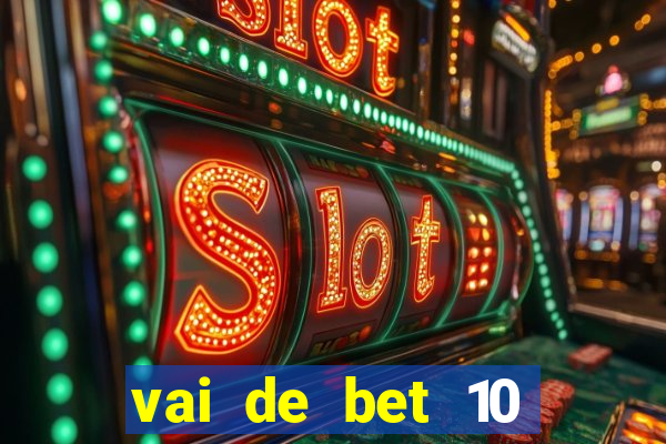 vai de bet 10 reais no cadastro