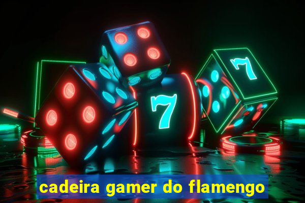 cadeira gamer do flamengo